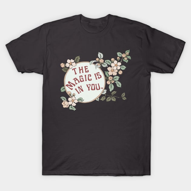 The Magic Is In You T-Shirt by FabulouslyFeminist